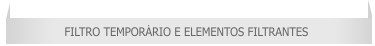 Filtro Temporário e Elementos Filtrantes